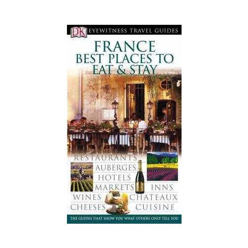 France Best Places to Eat & Stay Eyewitness Travel Guides