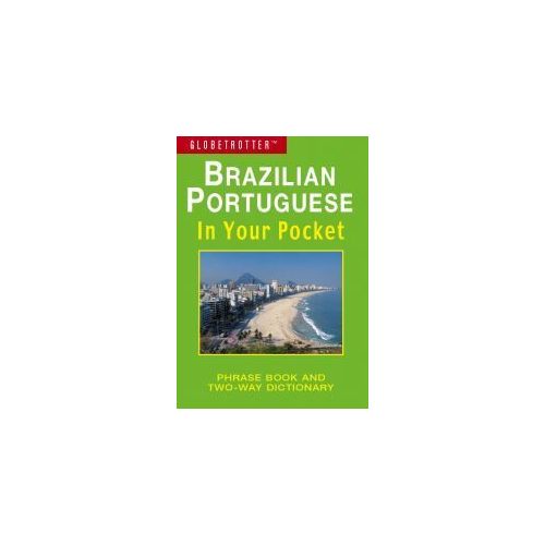 Brazilian Portuguese in Your Pocket - Globetrotter: Phrase Book