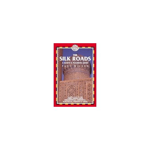 The Silk Roads - A route and planning guide - Trailblazer