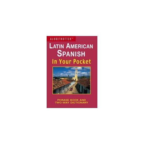 Latin American Spanish in Your Pocket - Globetrotter: Phrase Book