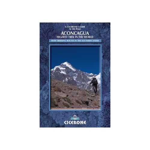 Aconcagua: Highest Trek in the World - A Trekker's Guidebook - Cicerone Press