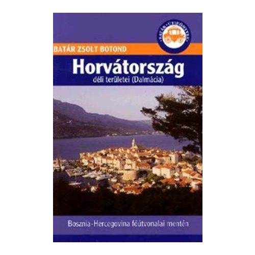 Horvátország déli területei (Dalmácia) - Batár útikönyvek