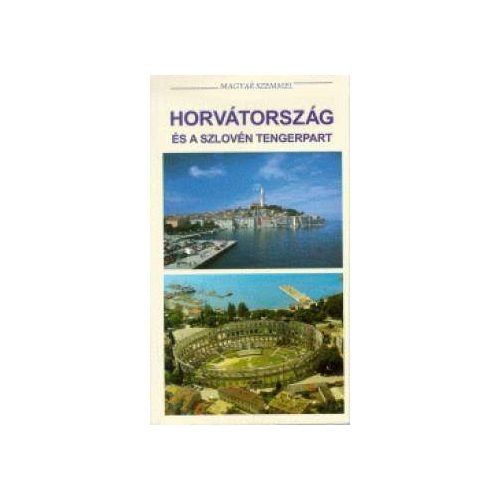 Croatia and Slovenian coasts, guidebook in Hungarian - Magyar Szemmel