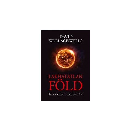 David Wallace Wells: The Uninhabitable Earth