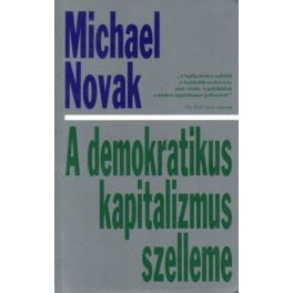 Michael Novak: The Spirit of Democratic Capitalism