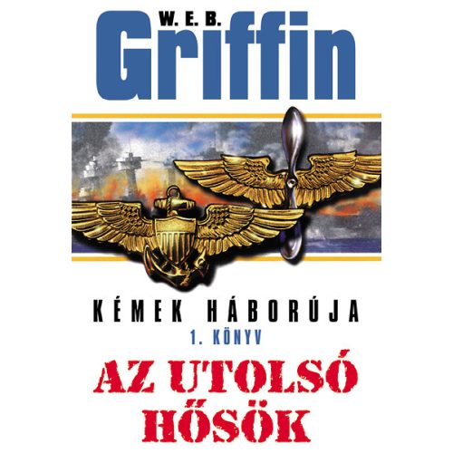 W.E.B. Griffin: Men at War I. - The Last Heroes