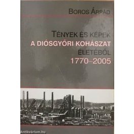   Árpád Boros: Facts and photos about the history of metal industry in Diósgyőr