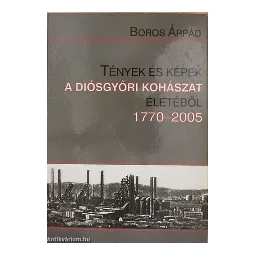 Árpád Boros: Facts and photos about the history of metal industry in Diósgyőr