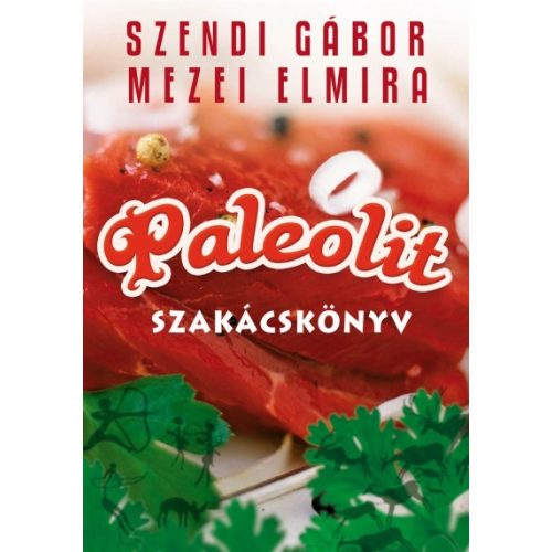 Szendi Gábor - Mezei Elmira: Paleolit szakácskönyv
